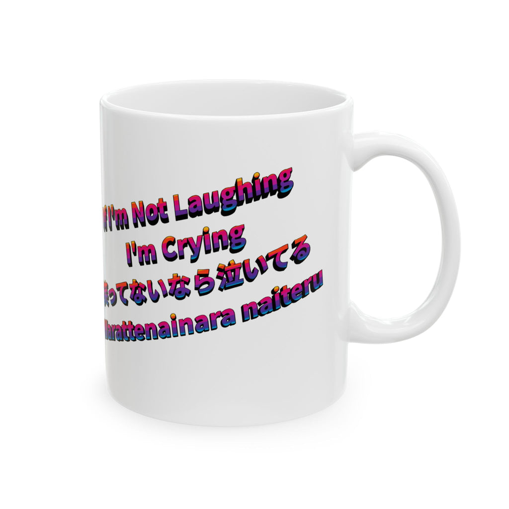MON Series: If I'm Not Laughing I'm Crying Ceramic Mug — 11 oz or 15 oz, Microwave + Dishwasher Safe