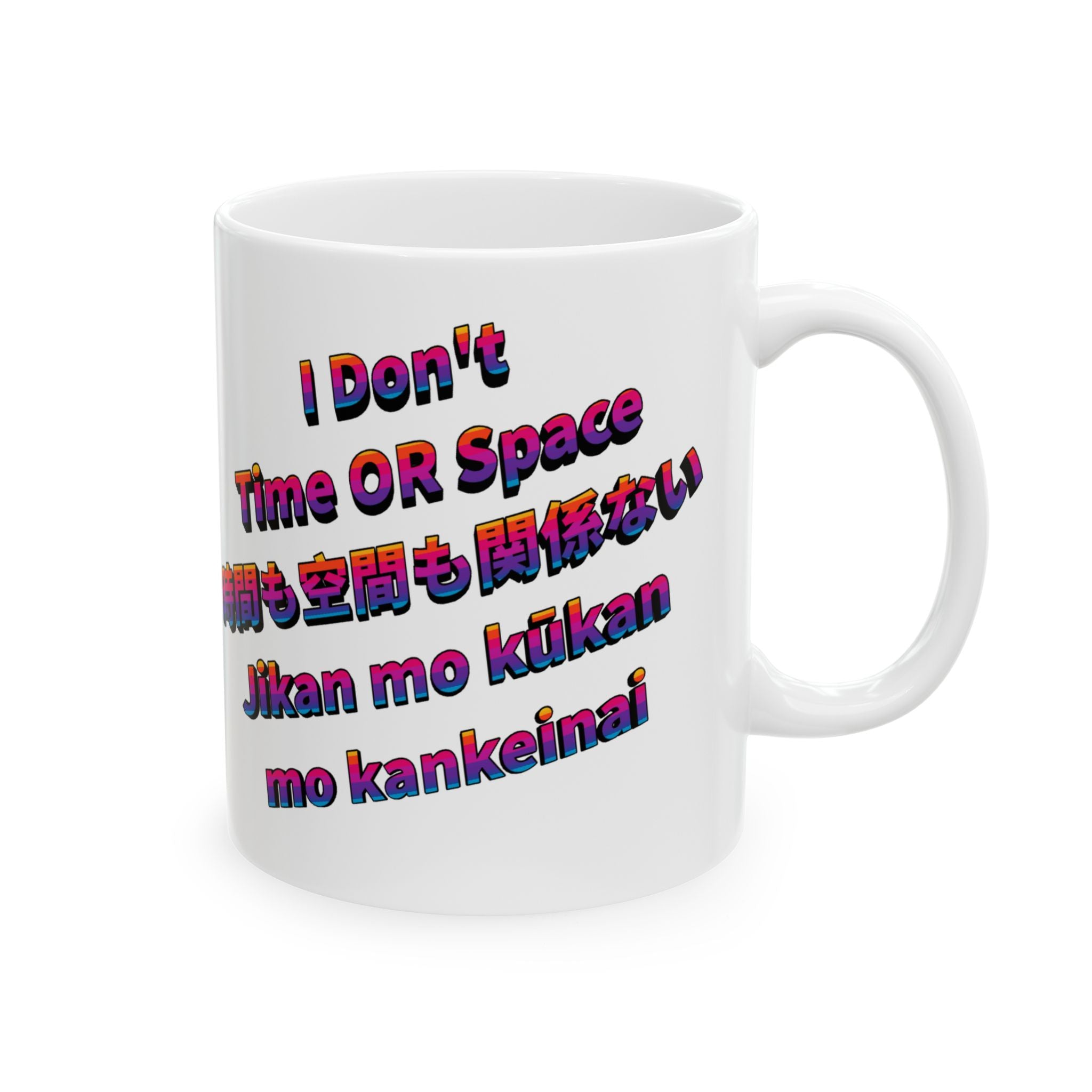 MON Series: I Don't Time OR Space Ceramic Mug — 11 oz or 15 oz, Microwave + Dishwasher Safe