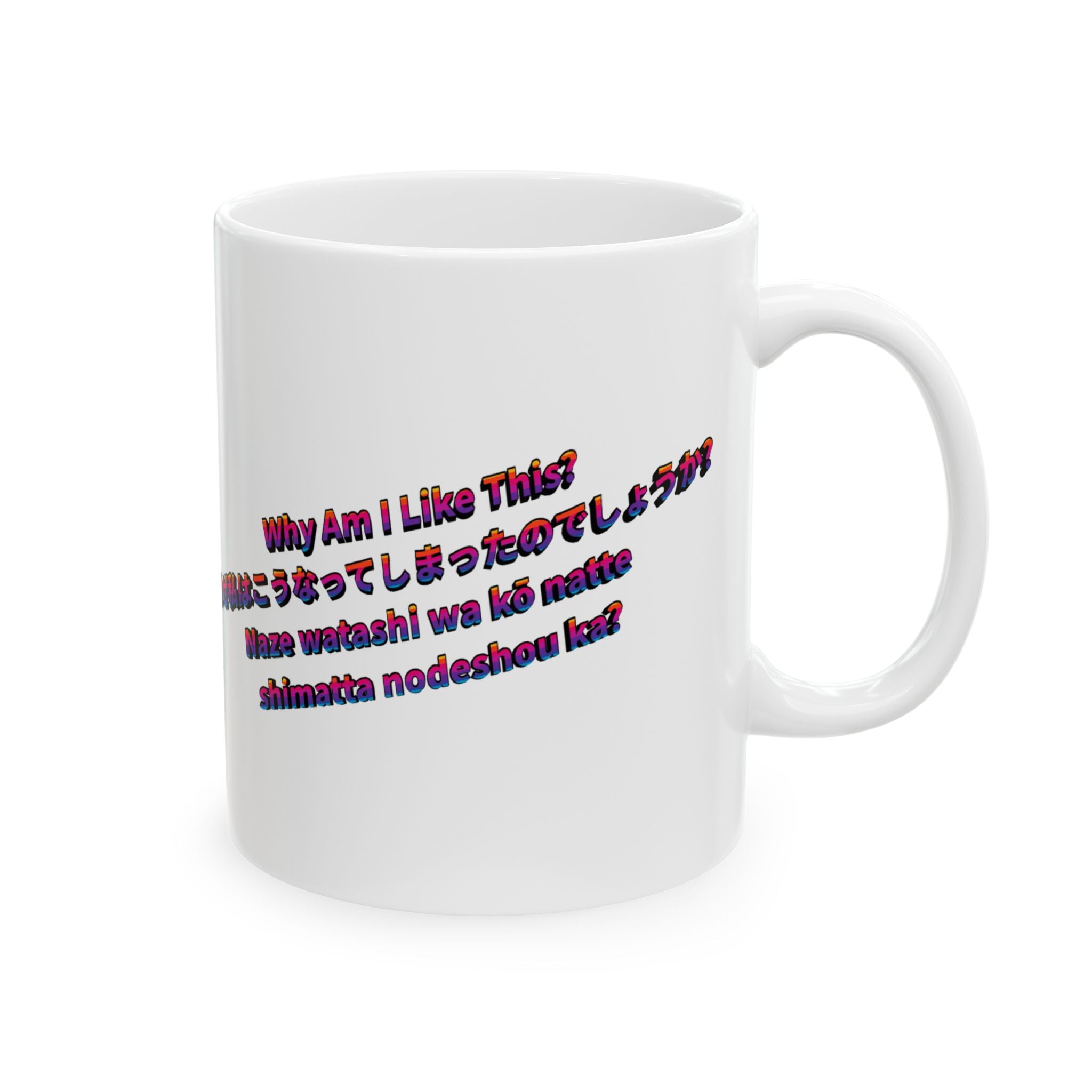 MON Series: Why Am I Like This? Ceramic Mug — 11 oz or 15 oz, Microwave + Dishwasher Safe